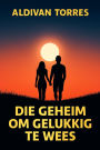 Die Geheim om Gelukkig te Wees