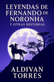 Title: Leyendas de Fernando de Noronha y Otras Historias, Author: Aldivan Torres
