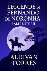 Title: Leggende di Fernando de Noronha e Altre Storie, Author: Aldivan Torres