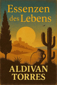 Title: Essenzen des Lebens, Author: Aldivan Torres