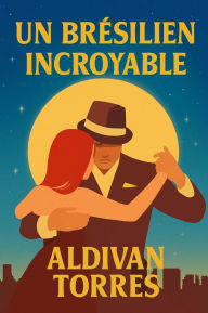 Title: Un Brésilien Incroyable, Author: Aldivan Torres