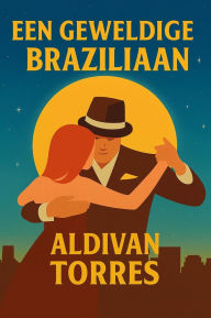 Title: Een Geweldige Braziliaan, Author: Aldivan Torres