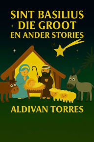 Title: Sint Basilius die Groot en Ander Stories, Author: Aldivan Torres