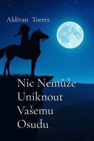Title: Nic Nemůze Uniknout Vasemu Osudu, Author: Aldivan Torres
