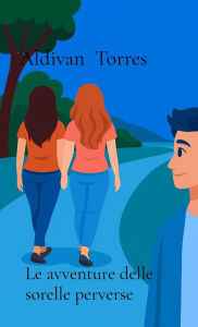 Title: Le avventure delle sorelle perverse, Author: Aldivan Torres