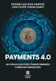 Title: Payments 4.0: As forças que estão transformando o mercado brasileiro, Author: Edson Luiz dos Santos