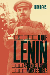 Title: O Que Lenin Aprendeu Lendo Marx e Engels, Author: Leon Denis