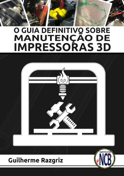 O Guia Definitivo sobre Manutenção de Impressoras 3D