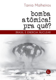 Title: Bomba atômica? Pra quê! Brasil e energia nuclear, Author: Tania Malheiros
