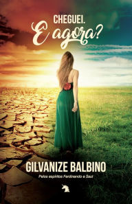Title: Cheguei. E agora?, Author: Balbino Gilvanize