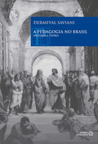 Title: A pedagogia no Brasil: História e teoria, Author: Dermeval Saviani