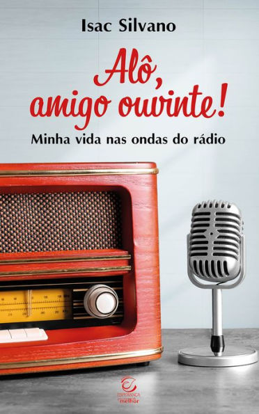 Alô, amigo ouvinte: Minha vida nas ondas do rádio