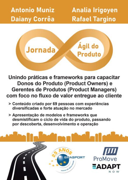 Jornada Ágil do Produto: Unindo práticas e frameworks para capacitar Donos do Produto (Product Owners) e Gerentes de Produtos (Product Managers) com foco no fluxo de valor entregue ao cliente