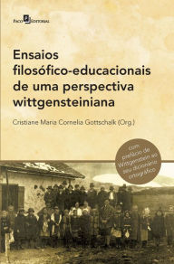Title: Ensaios filosófico-educacionais de uma perspectiva wittgensteiniana: (Inclui o prefácio de Wittgenstein), Author: Cristiane Maria Cornelia Gottschalk