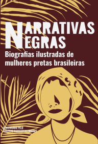 Title: Narrativas Negras: Biografias ilustradas de mulheres pretas brasileiras, Author: Coletivo Narrativas Negras