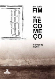 Title: Em todo fim há um recomeço, Author: Fernando Suhet