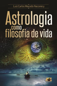 Title: Astrologia como filosofia de vida, Author: Luiz Carlos Macedo Naconecy