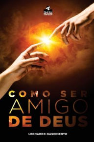 Title: Como ser amigo de Deus, Author: Leonardo Nascimento