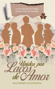 Title: Unidos Por Laços de Amor, Author: Evelyn Freire de Carvalho