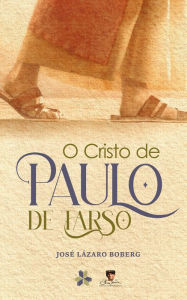 Title: O Cristo de Paulo de Tarso, Author: José Lázaro Boberg