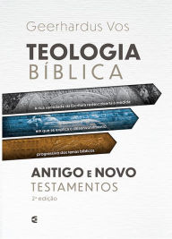 Title: Teologia bíblica do Antigo e Novo Testamentos, Author: Geerhardus Vos