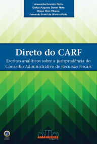 Title: Direto do CARF: Escritos analíticos sobre a jurisprudência do Conselho Administrativo de Recursos Fiscais, Author: Alexandre Evaristo Pinto