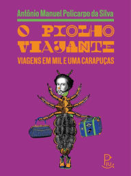 Title: O piolho viajante: viagens em mil e uma carapuças, Author: Antônio Manuel Policarpo da Silva