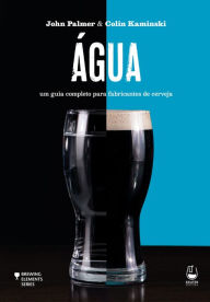 Title: Água: um guia completo para fabricantes de cerveja, Author: John Palmer