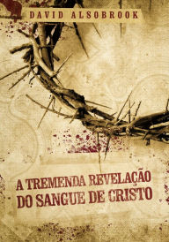 Title: A tremenda revelação do sangue de Cristo, Author: David Alsobrook