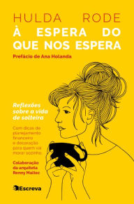 Title: À espera do que nos espera: Reflexões sobre a vida de solteira, Author: Hulda Rode