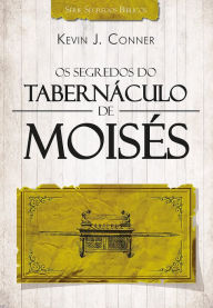 Title: Os Segredos do Tabernáculo de Moisés, Author: Kevin J. Conner