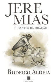 Title: Jeremias: Gigantes da oração, Author: Rodrigo Aldeia