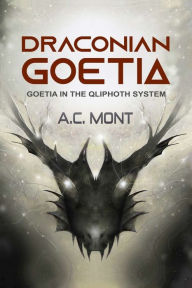 Title: Draconian Goetia: Goetia in the Qliphoth System, Author: A C Mont