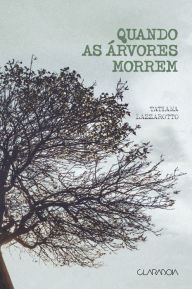 Title: Quando as árvores morrem, Author: Tatiana Lazzarotto