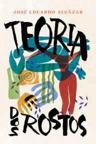 Title: Teoria dos rostos, Author: José Eduardo Alcázar