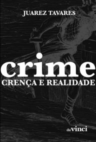 Title: Crime: Crença e realidade, Author: Juarez Tavares