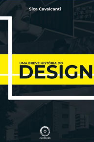 Title: Uma Breve História do Design: Do Construtivismo Russo ao Design Moderno Brasileiro, Author: Sica Cavalcanti