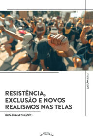 Title: Resistência, Exclusão e Novos Realismos nas Telas, Author: Daniel Feix