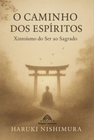 Title: O Caminho Dos Espíritos, Author: Haruki Nishimura/ Luiz Santos