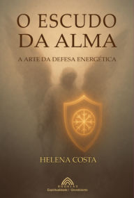 Title: O Escudo Da Alma, Author: Helena Costa / Luiz Santos