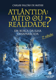 Title: Atlântida Mito ou Realidade?: Em busca da Ilha Perdida, Author: Carlos Falcão de Matos