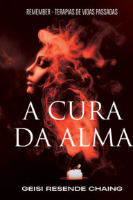 Title: A Cura Da Alma, Author: Geisi Resende Chaing