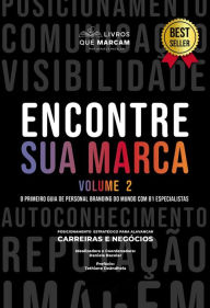 Title: Encontre sua marca - Volume 2: o primeiro guia de personal branding do mundo com 81 especialistas, Author: Daniela Bacelar