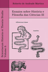 Title: Ensaios sobre História e Filosofia das Ciências III, Author: Roberto De Andrade Martins