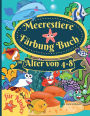 Meerestiere Fï¿½rbung Buch fï¿½r Kinder im Alter von 4-8: Erstaunliches Malbuch fï¿½r Kinder im Alter von 4-8 Jahren, zum Ausmalen von Meerestieren, Meeresbewohnern