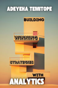 Title: Building Winning Strategies with Analytics, Author: Temitope Adeyeha
