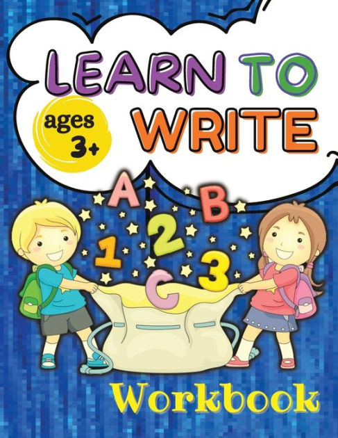 Learn to Write Ages 3+ Workbook: Letter Tracing for Preschoolers and