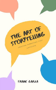 Title: The Art of Storytelling - Crafting Narratives That Captivate, Author: Frank Garza