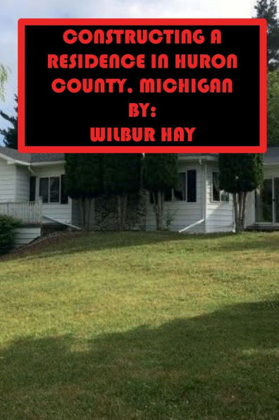 CONSTRUCTING A RESIDENCE IN HURON COUNTY, MICHIGAN