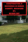 CONSTRUCTING A RESIDENCE IN HURON COUNTY, MICHIGAN